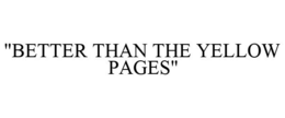 "BETTER THAN THE YELLOW PAGES" trademark