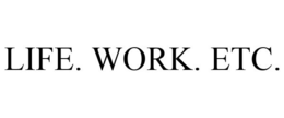 LIFE. WORK. ETC. trademark