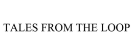 TALES FROM THE LOOP trademark