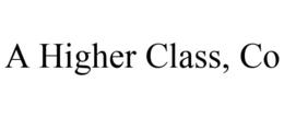 A HIGHER CLASS, CO trademark