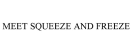 MEET SQUEEZE AND FREEZE trademark