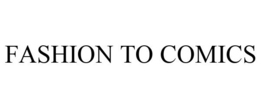 FASHION TO COMICS trademark