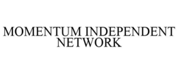 MOMENTUM INDEPENDENT NETWORK trademark