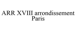 ARR XVIII ARRONDISSEMENT PARIS trademark