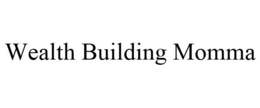 WEALTH BUILDING MOMMA trademark