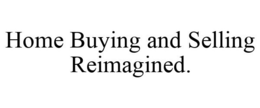 HOME BUYING AND SELLING REIMAGINED. trademark