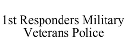1ST RESPONDERS MILITARY VETERANS POLICE trademark