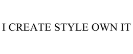 I CREATE STYLE OWN IT trademark