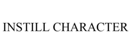 INSTILL CHARACTER trademark