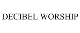 DECIBEL WORSHIP trademark