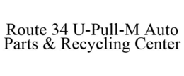 ROUTE 34 U-PULL-M AUTO PARTS & RECYCLING CENTER trademark