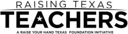 RAISING TEXAS TEACHERS A RAISE YOUR HAND TEXAS FOUNDATION INITIATIVE trademark