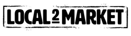 LOCAL 2 MARKET trademark