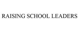 RAISING SCHOOL LEADERS trademark