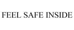 FEEL SAFE INSIDE trademark