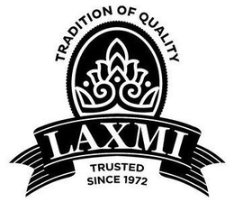 TRADITION OF QUALITY LAXMI TRUSTED SINCE 1972 trademark