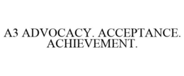 A3 ADVOCACY. ACCEPTANCE. ACHIEVEMENT. trademark
