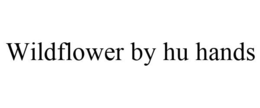 WILDFLOWER BY HU HANDS trademark