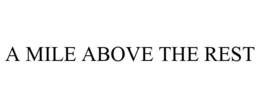 A MILE ABOVE THE REST trademark