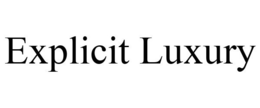 EXPLICIT LUXURY trademark