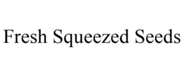 FRESH SQUEEZED SEEDS trademark
