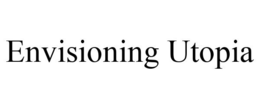 ENVISIONING UTOPIA trademark