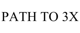 PATH TO 3X trademark