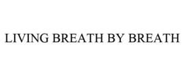 LIVING BREATH BY BREATH trademark