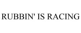 RUBBIN' IS RACING trademark