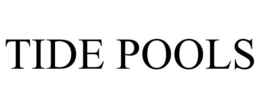 TIDE POOLS trademark