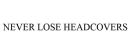 NEVER LOSE HEADCOVERS trademark