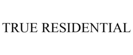 TRUE RESIDENTIAL trademark