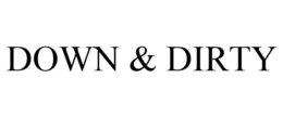 DOWN & DIRTY trademark