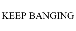 KEEP BANGING trademark