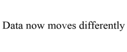 DATA NOW MOVES DIFFERENTLY trademark
