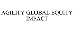 AGILITY GLOBAL EQUITY IMPACT trademark