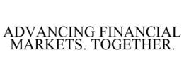 ADVANCING FINANCIAL MARKETS. TOGETHER. trademark