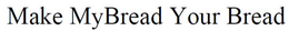 MAKE MYBREAD YOUR BREAD trademark