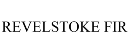 REVELSTOKE FIR trademark