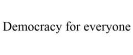 DEMOCRACY FOR EVERYONE trademark