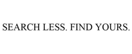 SEARCH LESS. FIND YOURS. trademark