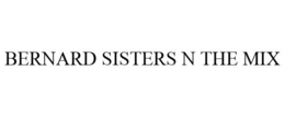 BERNARD SISTERS N THE MIX trademark