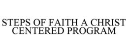 STEPS OF FAITH A CHRIST CENTERED PROGRAM trademark