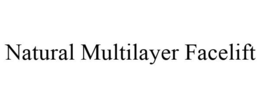 NATURAL MULTILAYER FACELIFT trademark