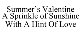 SUMMER'S VALENTINE A SPRINKLE OF SUNSHINE WITH A HINT OF LOVE trademark