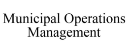 MUNICIPAL OPERATIONS MANAGEMENT trademark