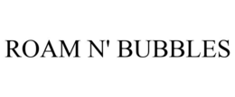 ROAM N' BUBBLES trademark