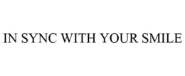 IN SYNC WITH YOUR SMILE trademark