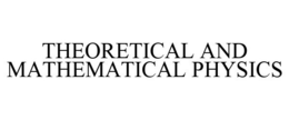THEORETICAL AND MATHEMATICAL PHYSICS trademark