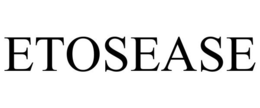 ETOSEASE trademark
